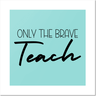 Only The Brave Teach Posters and Art